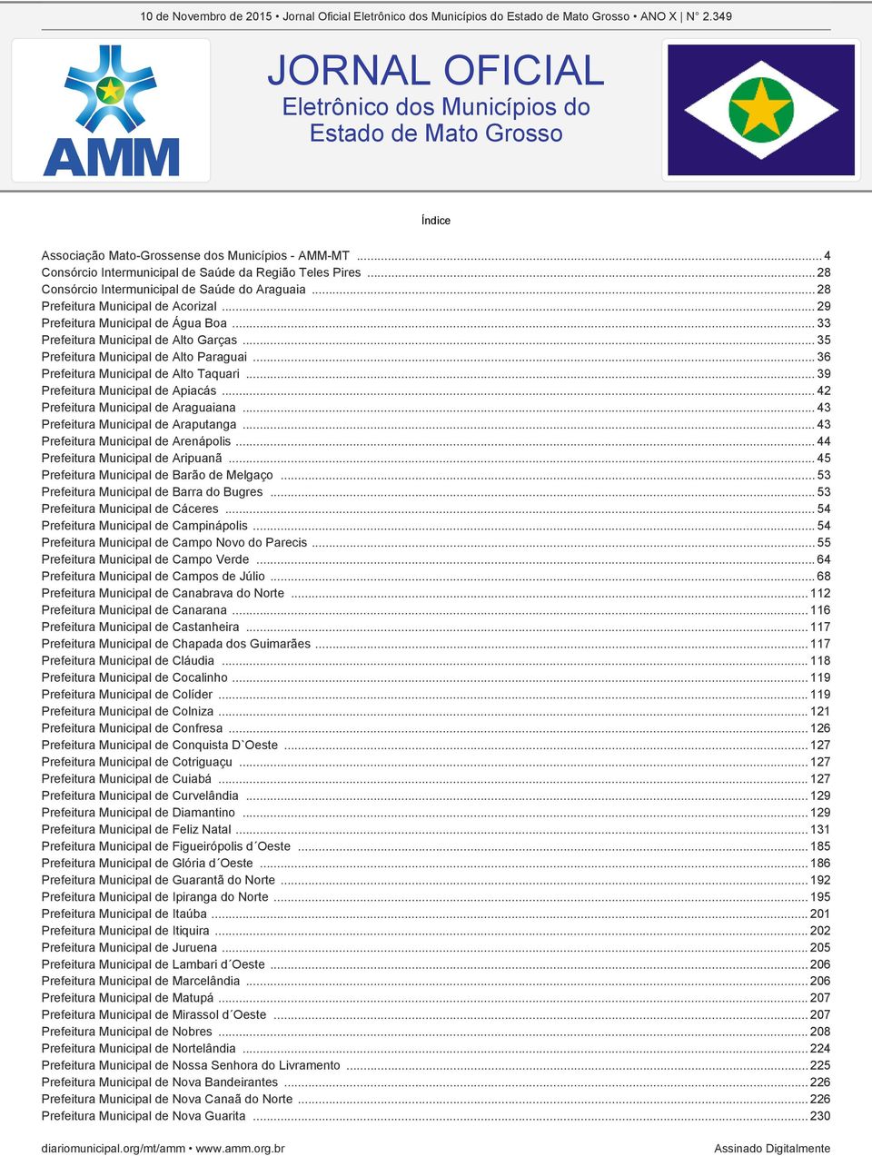 .. 28 Consórcio Intermunicipal de Saúde do Araguaia... 28 Prefeitura Municipal de Acorizal... 29 Prefeitura Municipal de Água Boa... 33 Prefeitura Municipal de Alto Garças.