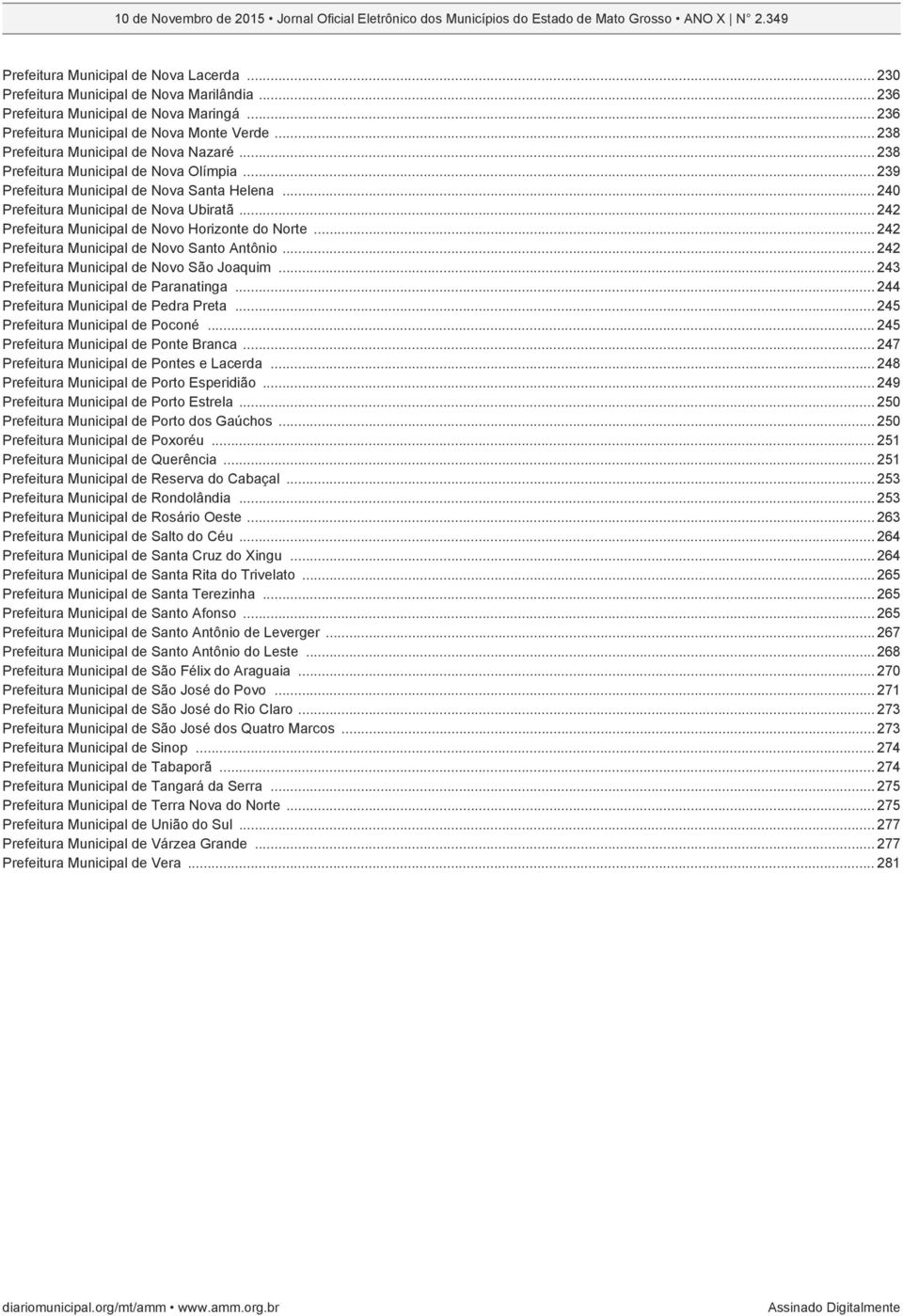 .. 242 Prefeitura Municipal de Novo Horizonte do Norte... 242 Prefeitura Municipal de Novo Santo Antônio... 242 Prefeitura Municipal de Novo São Joaquim... 243 Prefeitura Municipal de Paranatinga.