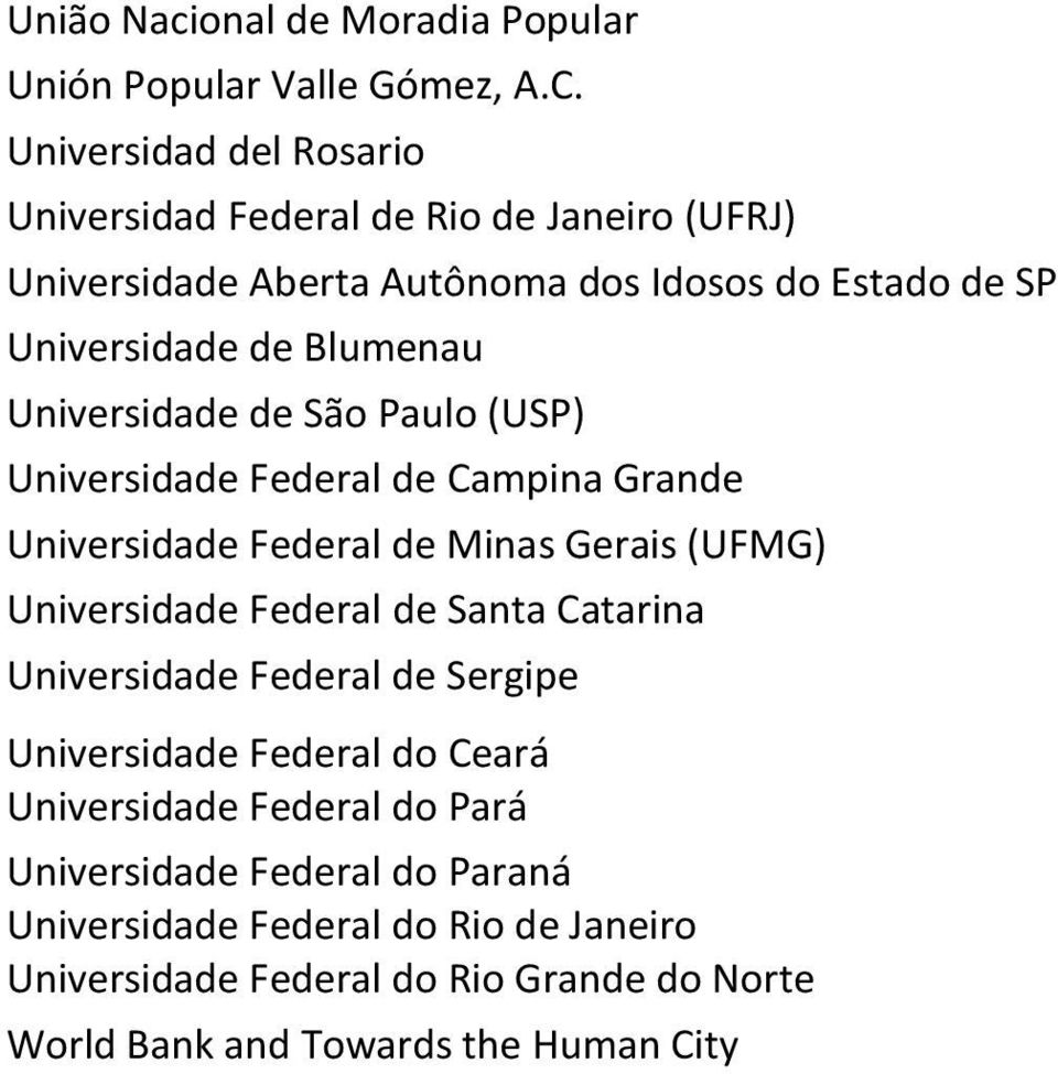 Universidade de São Paulo (USP) Universidade Federal de Campina Grande Universidade Federal de Minas Gerais (UFMG) Universidade Federal de Santa