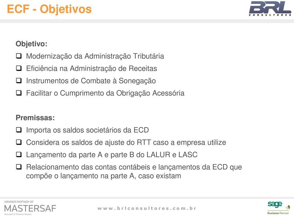 societários da ECD Considera os saldos de ajuste do RTT caso a empresa utilize Lançamento da parte A e parte B