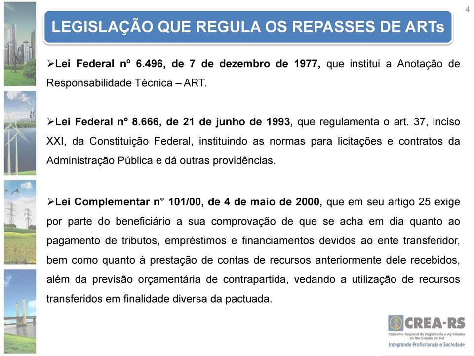 Lei Complementar n 101/00, de 4 de maio de 2000, que em seu artigo 25 exige por parte do beneficiário a sua comprovação de que se acha em dia quanto ao pagamento de tributos, empréstimos e