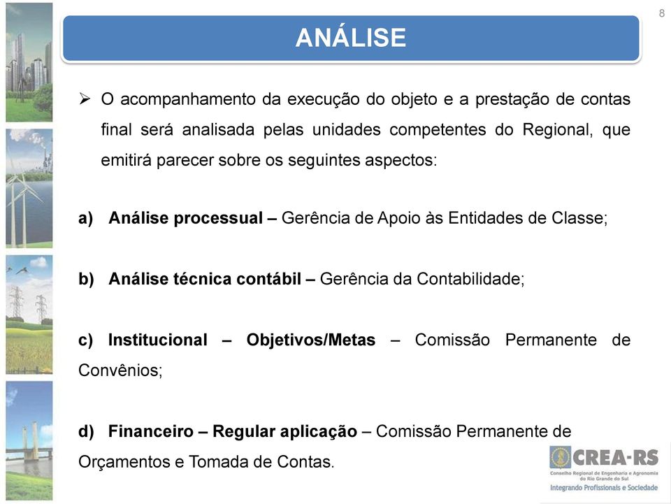 às Entidades de Classe; b) Análise técnica contábil Gerência da Contabilidade; c) Institucional Objetivos/Metas