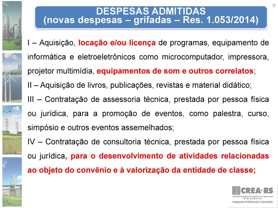 equipamentos de som e outros correlatos; II Aquisição de livros, publicações, revistas e material didático; III Contratação de assessoria técnica, prestada por pessoa