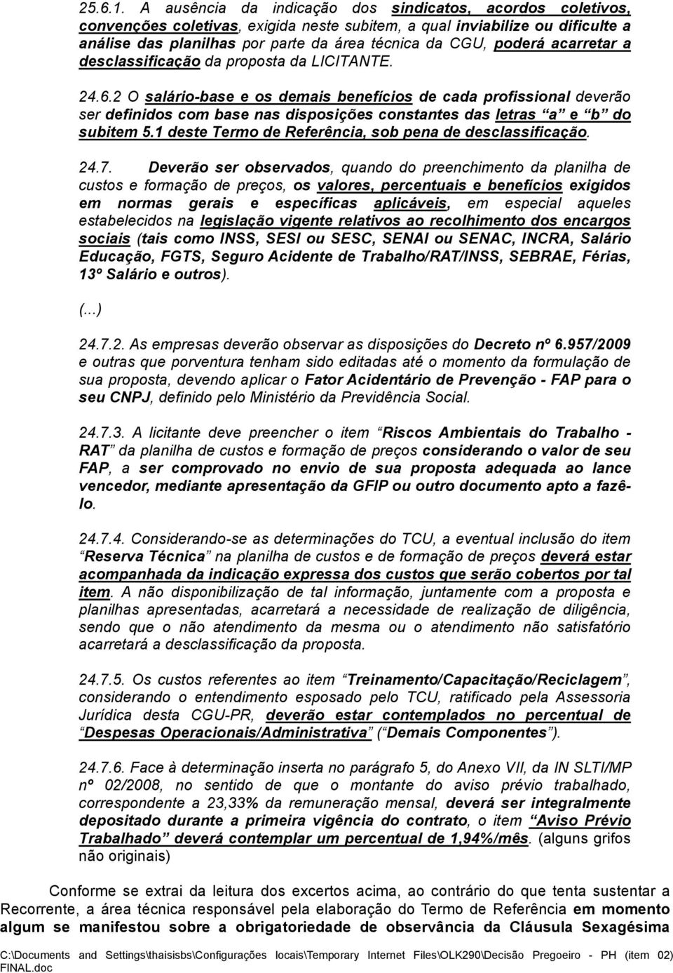 poderá acarretar a desclassificação da proposta da LICITANTE. 24.6.