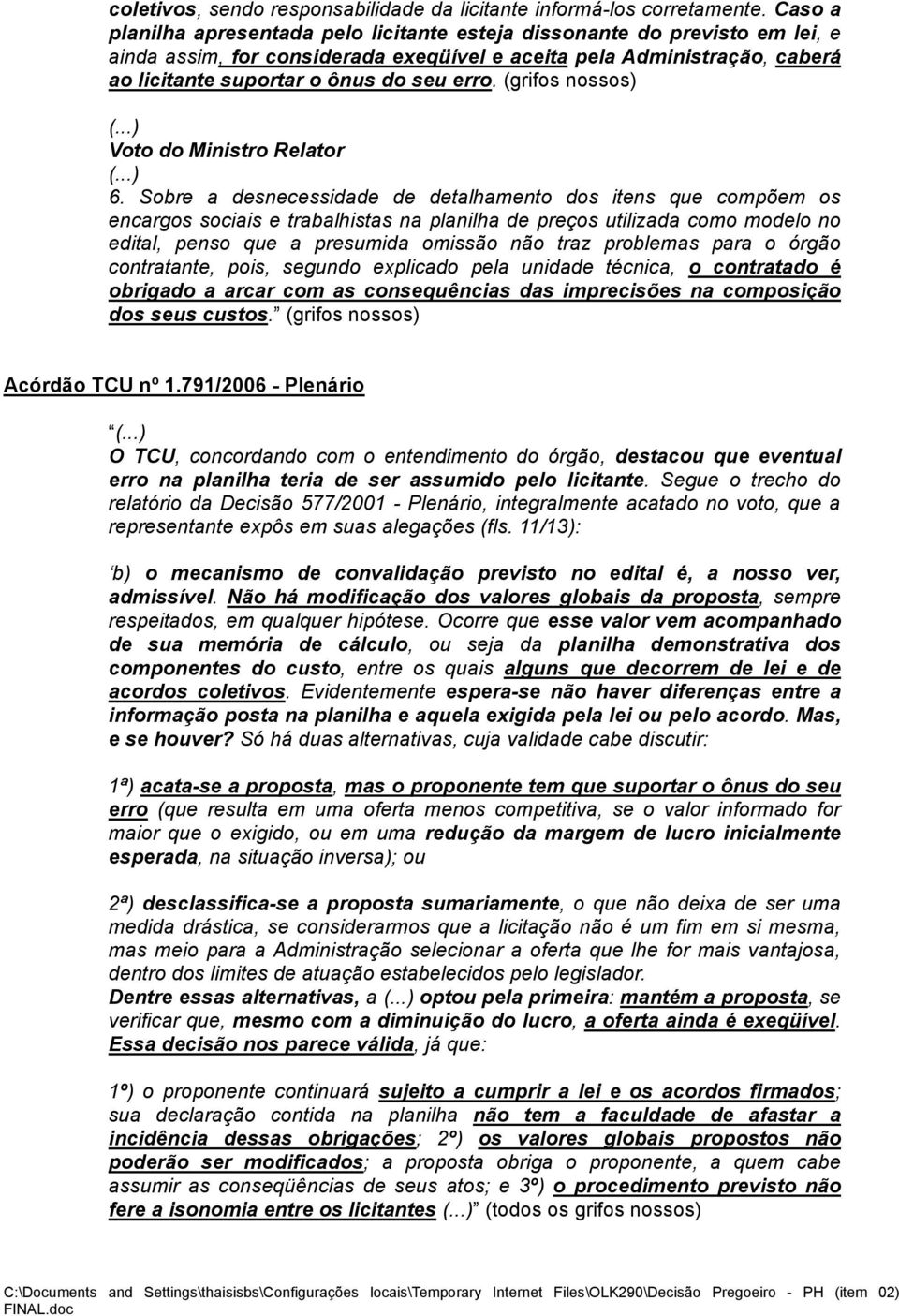 (grifos nossos) Voto do Ministro Relator 6.