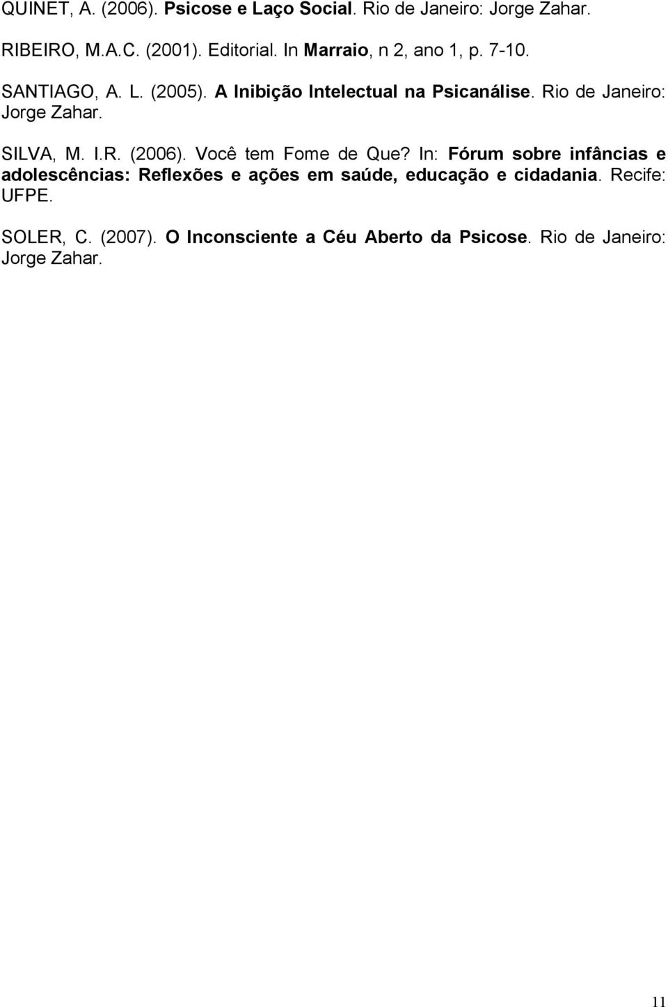 Rio de Janeiro: Jorge Zahar. SILVA, M. I.R. (2006). Você tem Fome de Que?