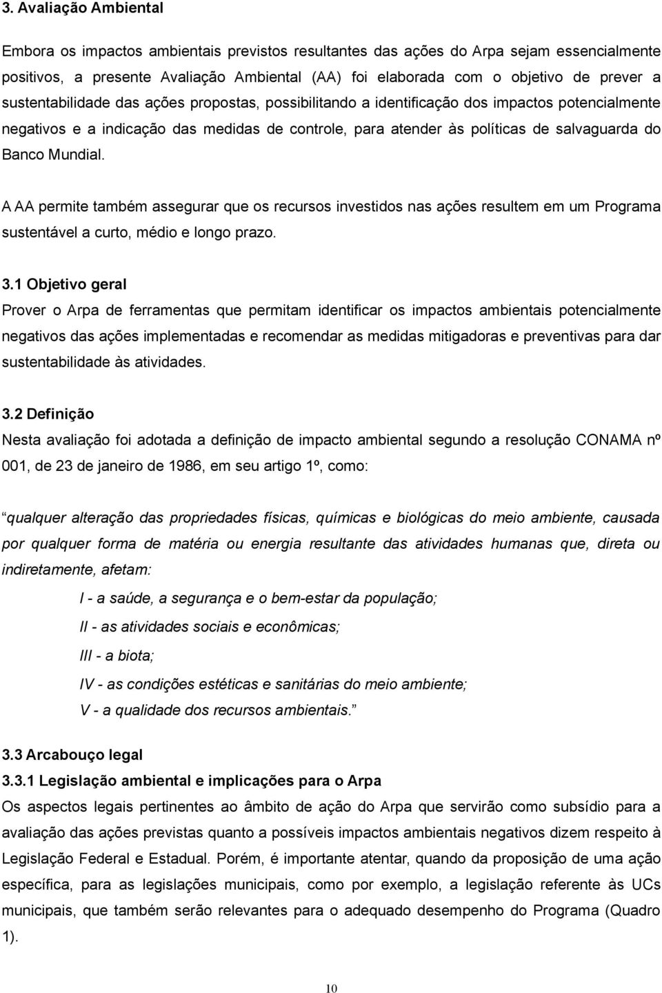 Mundial. A AA permite também assegurar que os recursos investidos nas ações resultem em um Programa sustentável a curto, médio e longo prazo. 3.