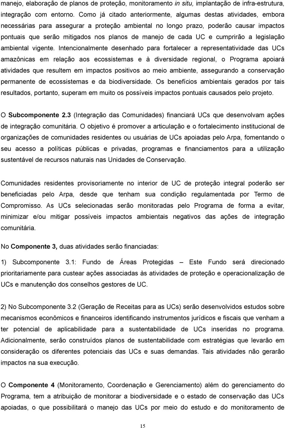 manejo de cada UC e cumprirão a legislação ambiental vigente.