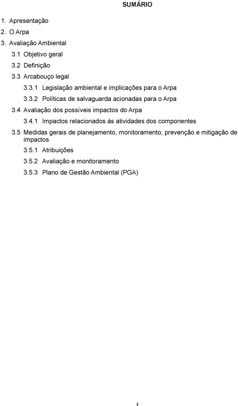 5 Medidas gerais de planejamento, monitoramento, prevenção e mitigação de impactos 3.5.1 Atribuições 3.5.2 Avaliação e monitoramento 3.