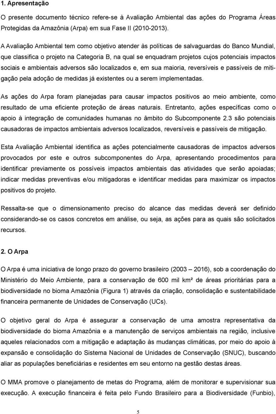 e ambientais adversos são localizados e, em sua maioria, reversíveis e passíveis de mitigação pela adoção de medidas já existentes ou a serem implementadas.