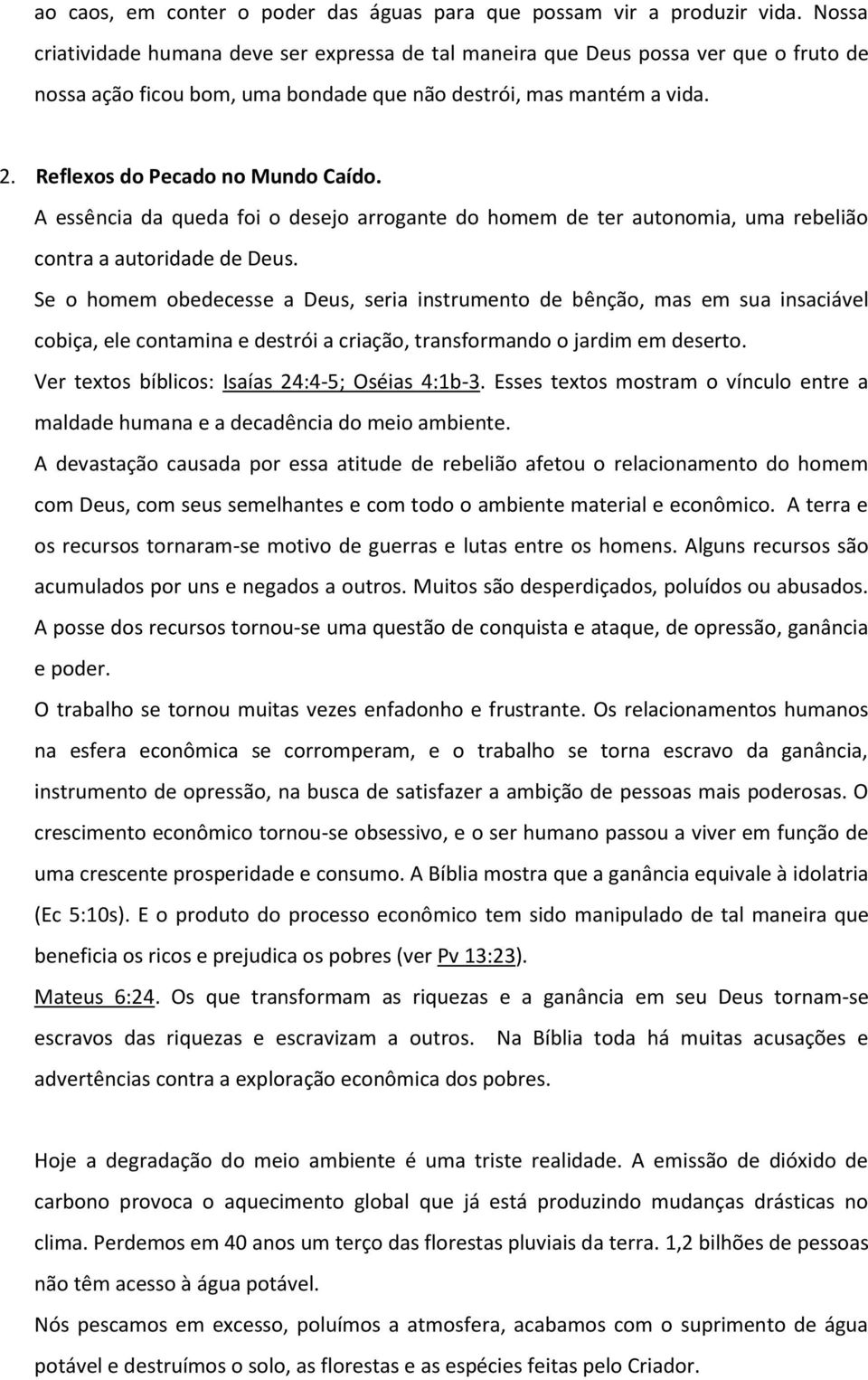 A essência da queda foi o desejo arrogante do homem de ter autonomia, uma rebelião contra a autoridade de Deus.