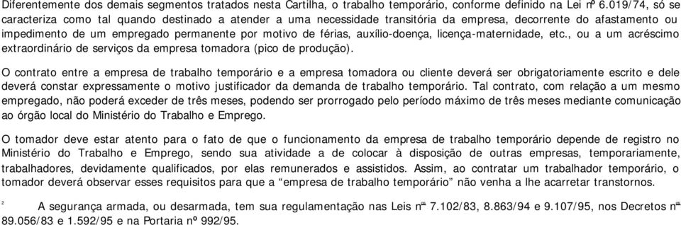 auxílio-doença, licença-maternidade, etc., ou a um acréscimo extraordinário de serviços da empresa tomadora (pico de produção).