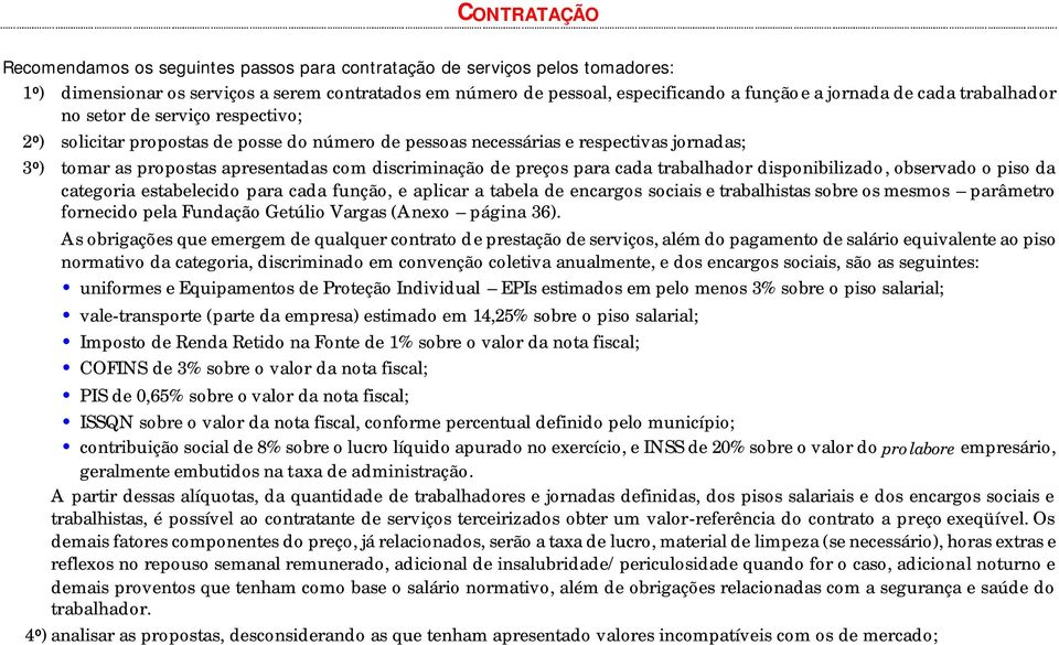 preços para cada trabalhador disponibilizado, observado o piso da categoria estabelecido para cada função, e aplicar a tabela de encargos sociais e trabalhistas sobre os mesmos parâmetro fornecido