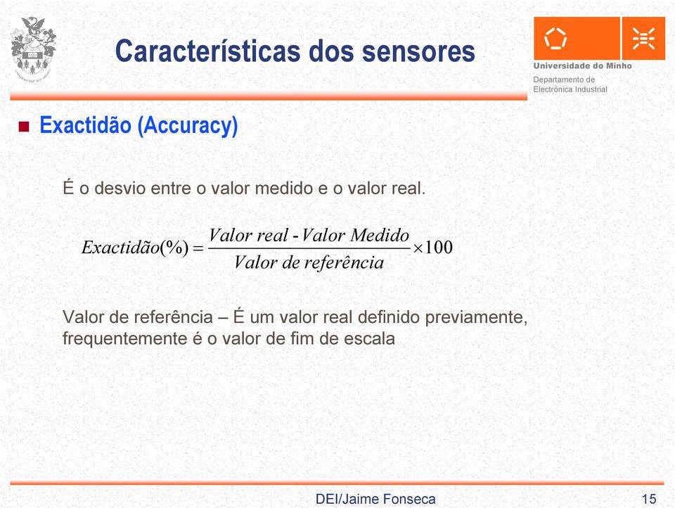 Valor real -Valor Medido Exactidão(%) = 100 Valor de referência Valor