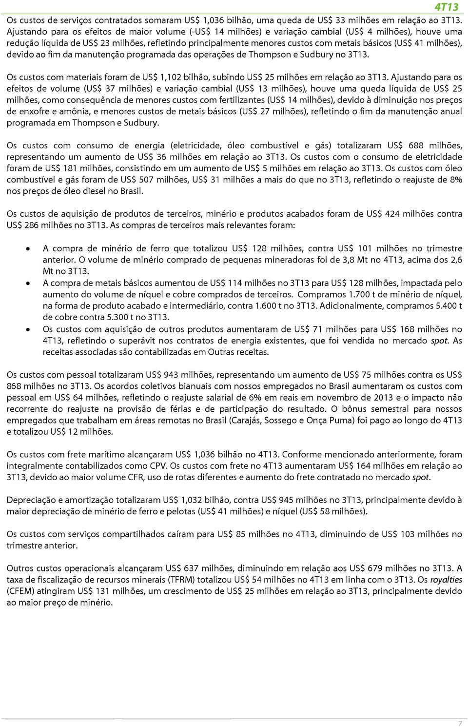 básicos (US$ 41 milhões), devido ao fim da manutenção programada das operações de Thompson e Sudbury no 3T13.