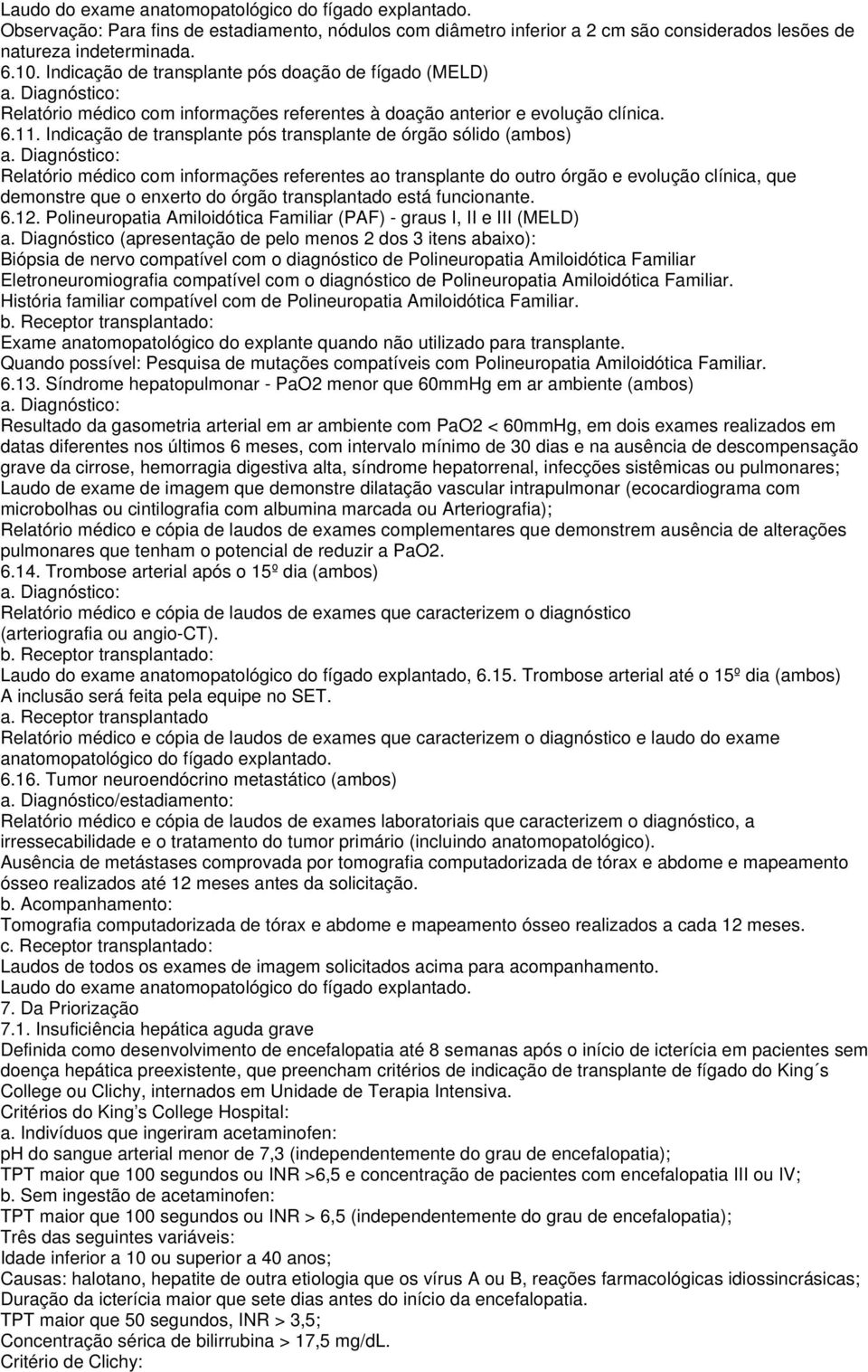 Indicação de transplante pós transplante de órgão sólido (ambos) a.