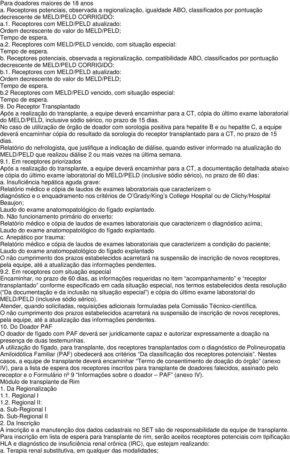 Receptores potenciais, observada a regionalização, compatibilidade ABO, classificados por pontuação decrescente de MELD/PELD CORRIGIDO: b.1.