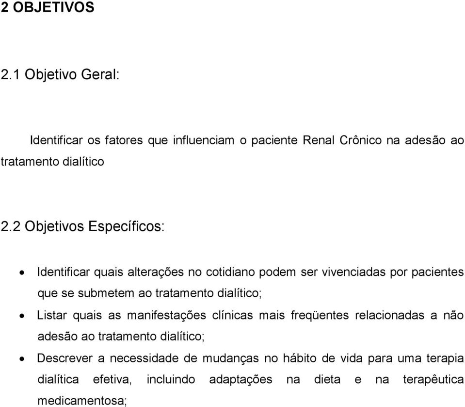 dialítico; Listar quais as manifestações clínicas mais freqüentes relacionadas a não adesão ao tratamento dialítico; Descrever a