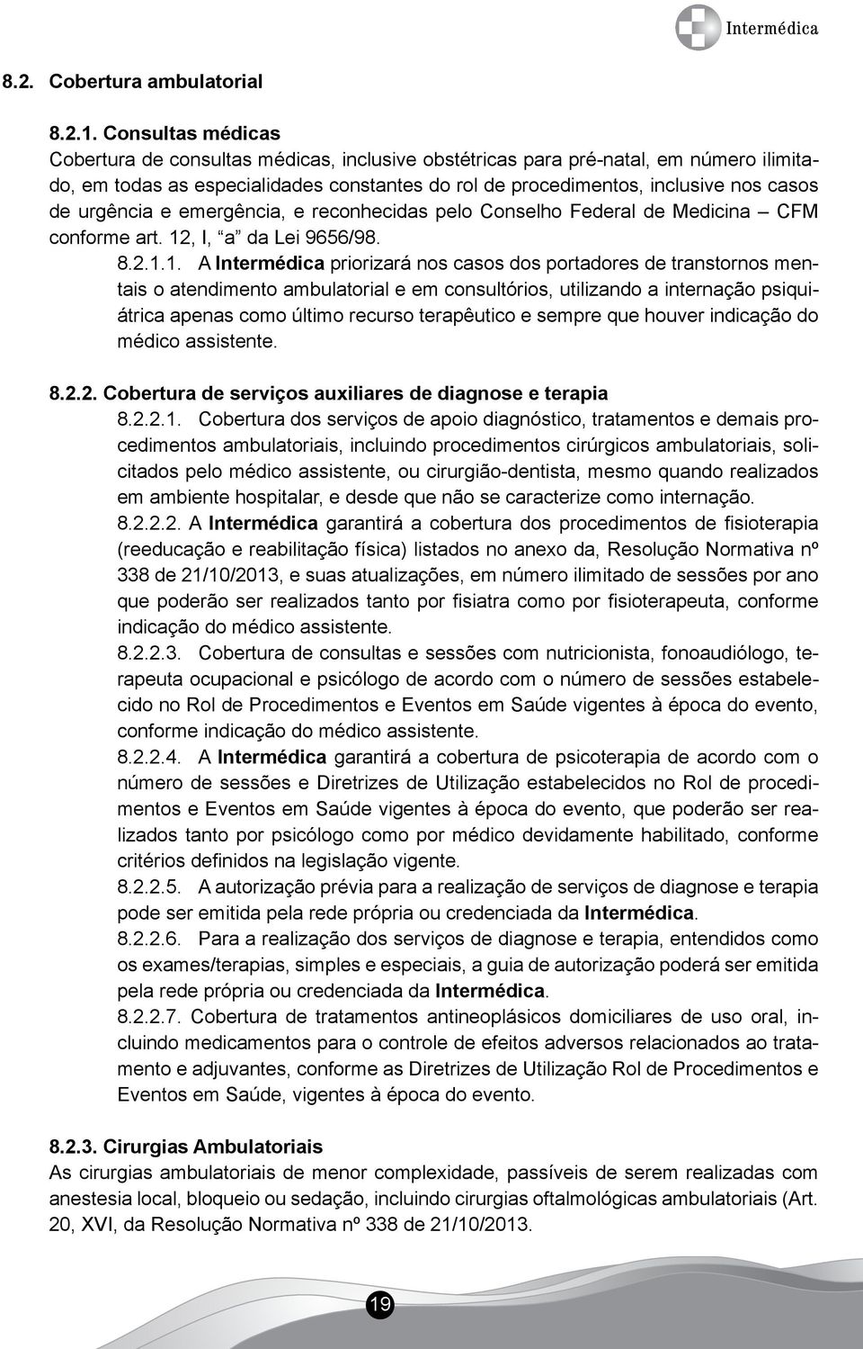 urgência e emergência, e reconhecidas pelo Conselho Federal de Medicina CFM conforme art. 12