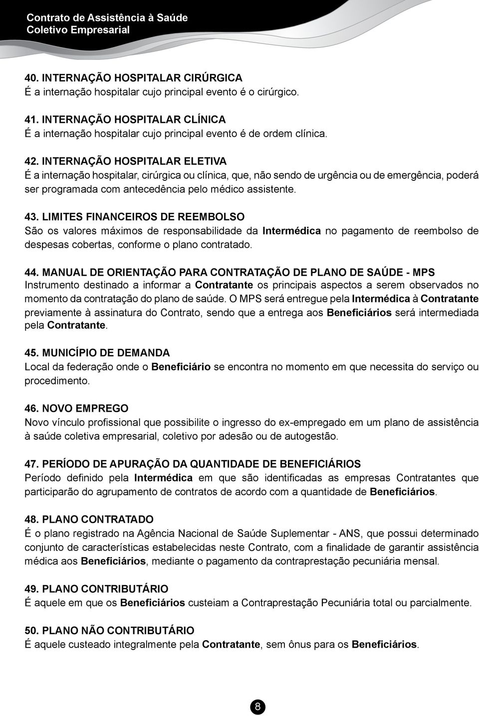 INTERNAÇÃO HOSPITALAR ELETIVA É a internação hospitalar, cirúrgica ou clínica, que, não sendo de urgência ou de emergência, poderá ser programada com antecedência pelo médico assistente. 43.