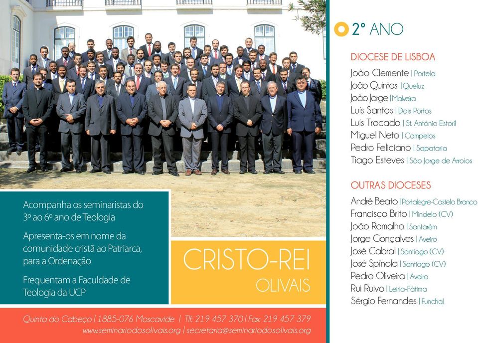 comunidade cristã ao Patriarca, para a Ordenação Frequentam a Faculdade de Teologia da UCP CRISTO-REI OLIVAIS Quinta do Cabeço 1885-076 Moscavide Tlf: 219 457 370 Fax: 219 457 379 www.