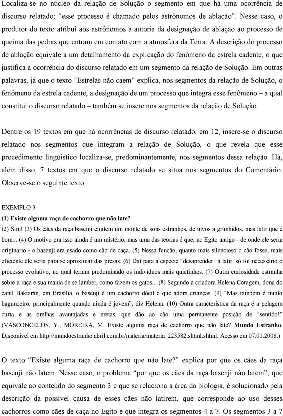 A descrição do processo de ablação equivale a um detalhamento da explicação do fenômeno da estrela cadente, o que justifica a ocorrência do discurso relatado em um segmento da relação de Solução.