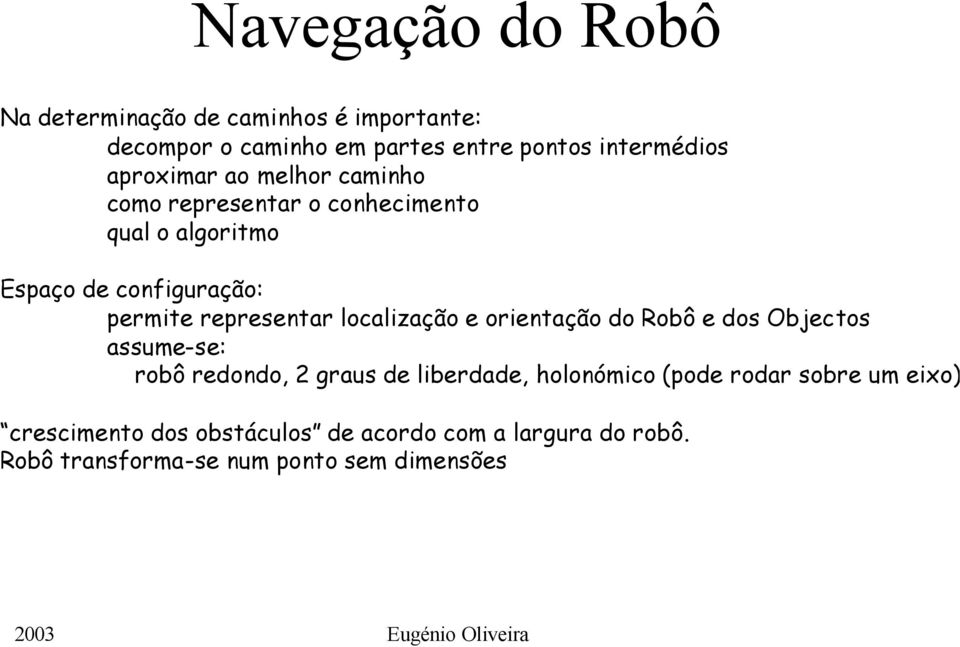 localização e orientação do Robô e dos Objectos assume-se: robô redondo, 2 graus de liberdade, holonómico (pode