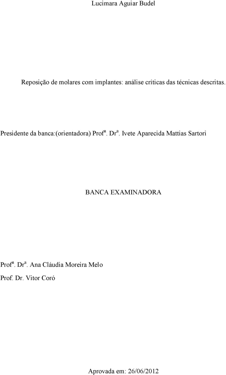 Presidente da banca:(orientadora) Prof a. Dr a.