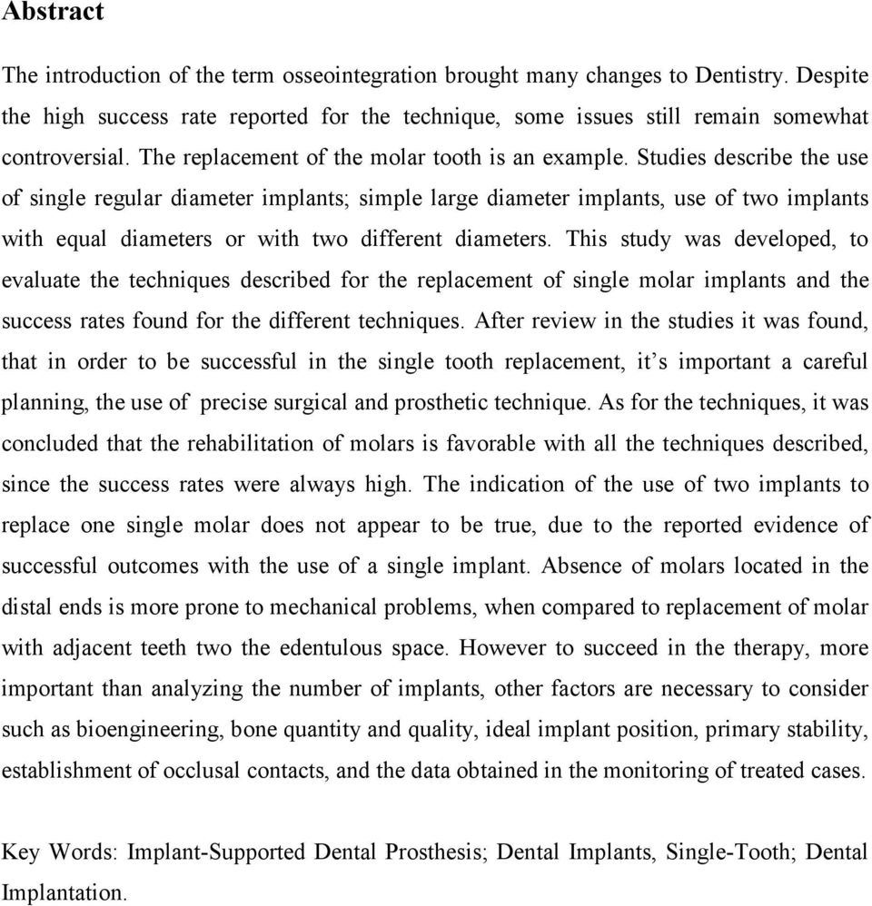 Studies describe the use of single regular diameter implants; simple large diameter implants, use of two implants with equal diameters or with two different diameters.