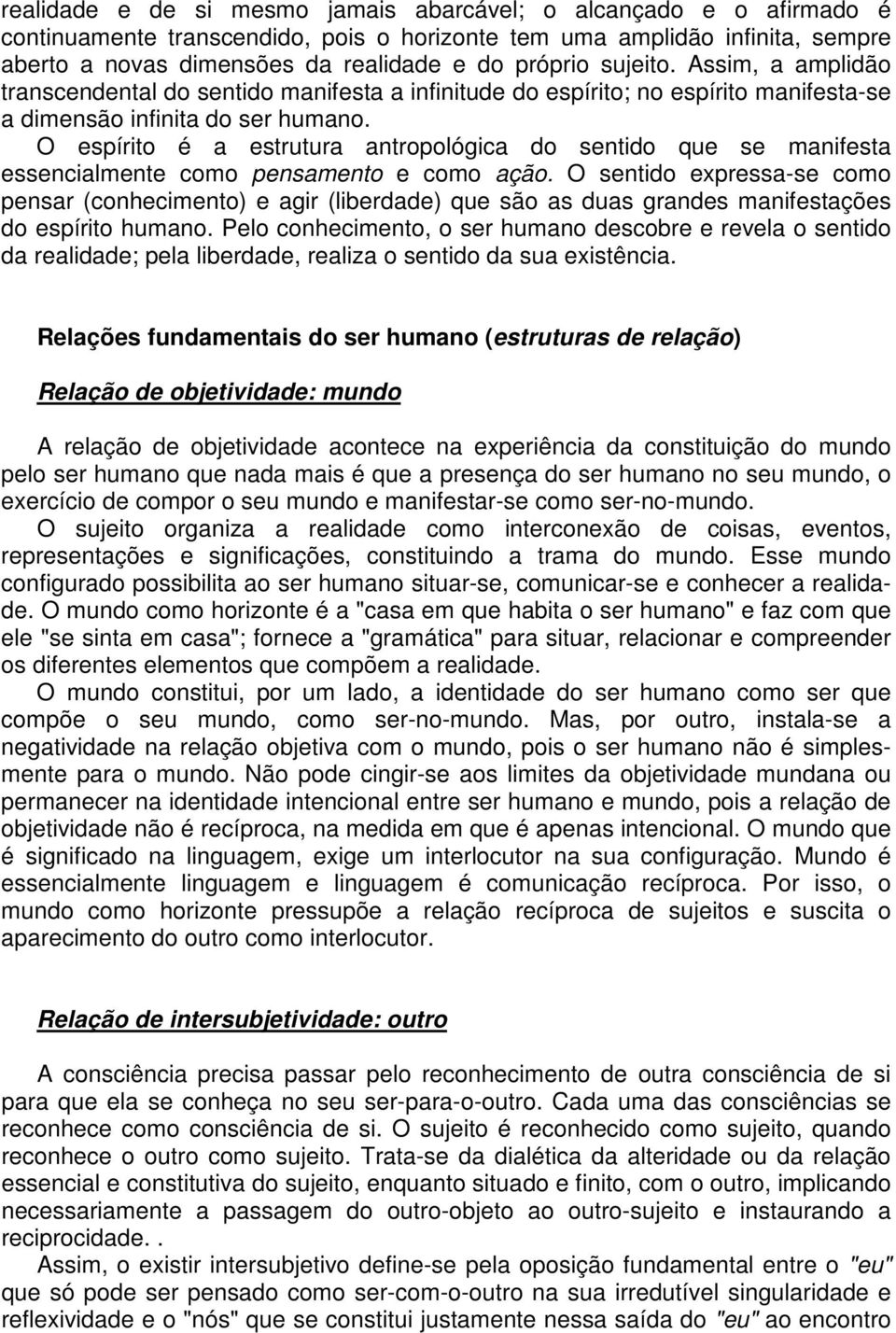 O espírito é a estrutura antropológica do sentido que se manifesta essencialmente como pensamento e como ação.