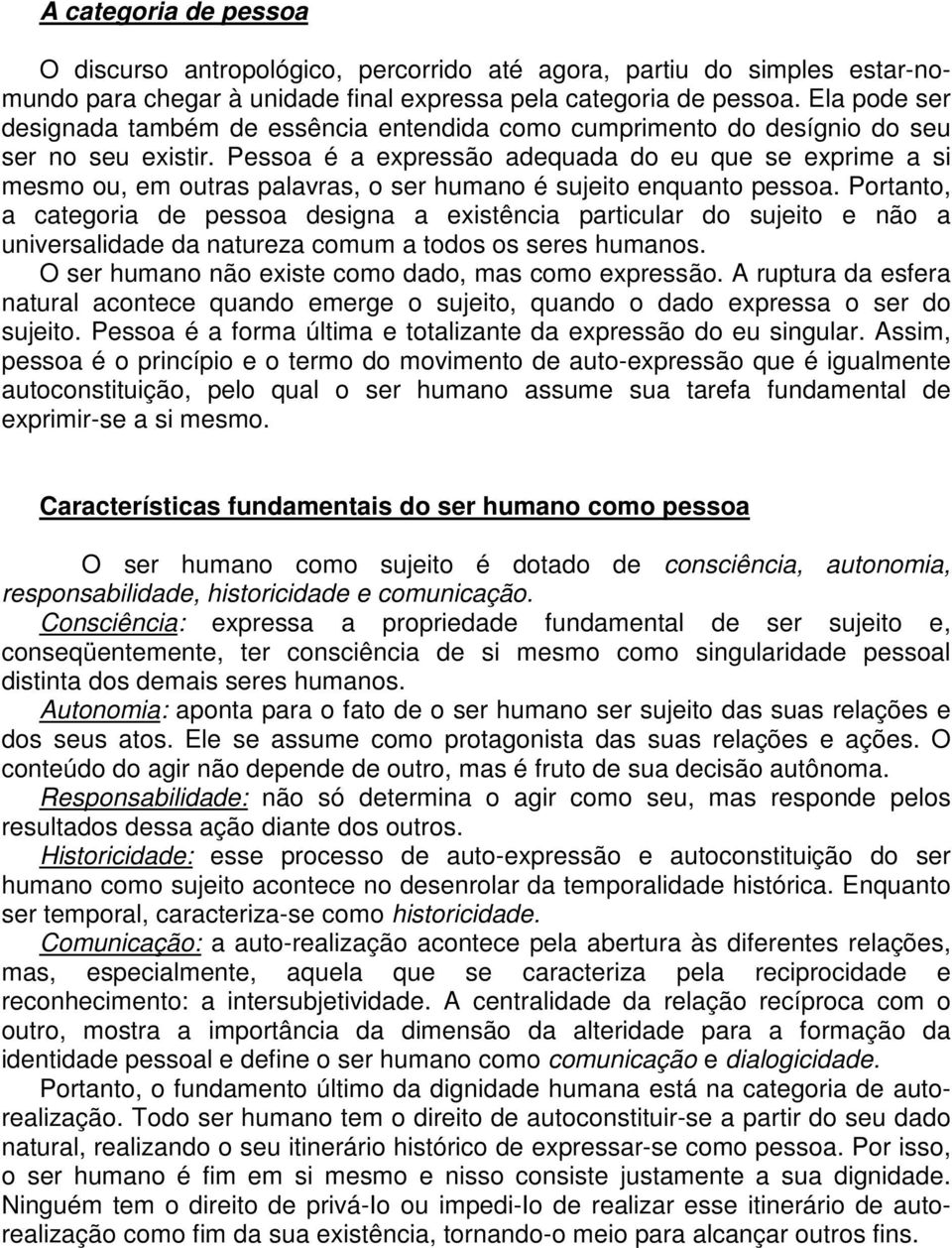 Pessoa é a expressão adequada do eu que se exprime a si mesmo ou, em outras palavras, o ser humano é sujeito enquanto pessoa.