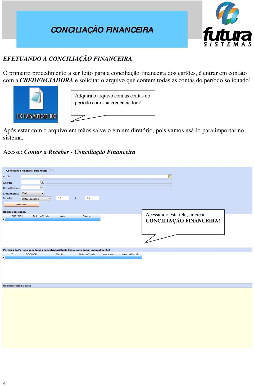 Adquira o arquivo com as contas do período com sua credenciadora!