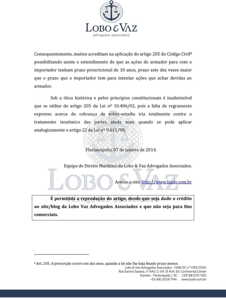 Sob a ótica histórica e pelos princípios constitucionais é inadmissível que se utilize do artigo 205 da Lei nº 10.