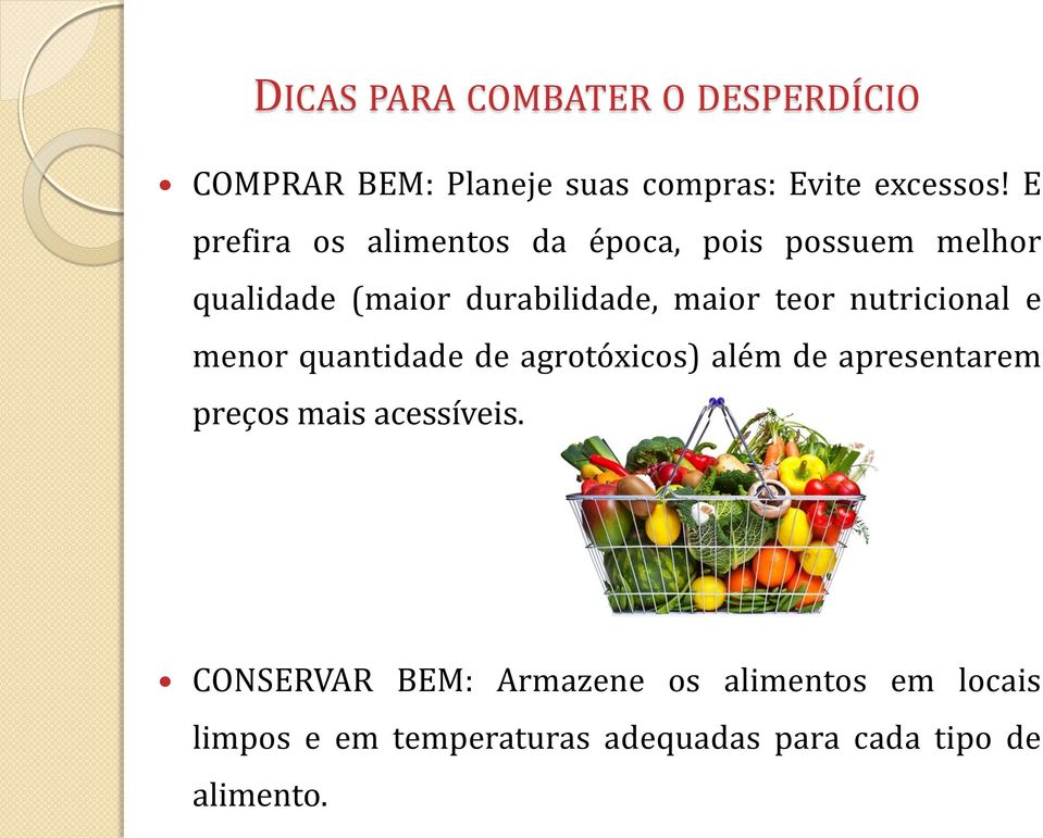 nutricional e menor quantidade de agrotóxicos) além de apresentarem preços mais acessíveis.