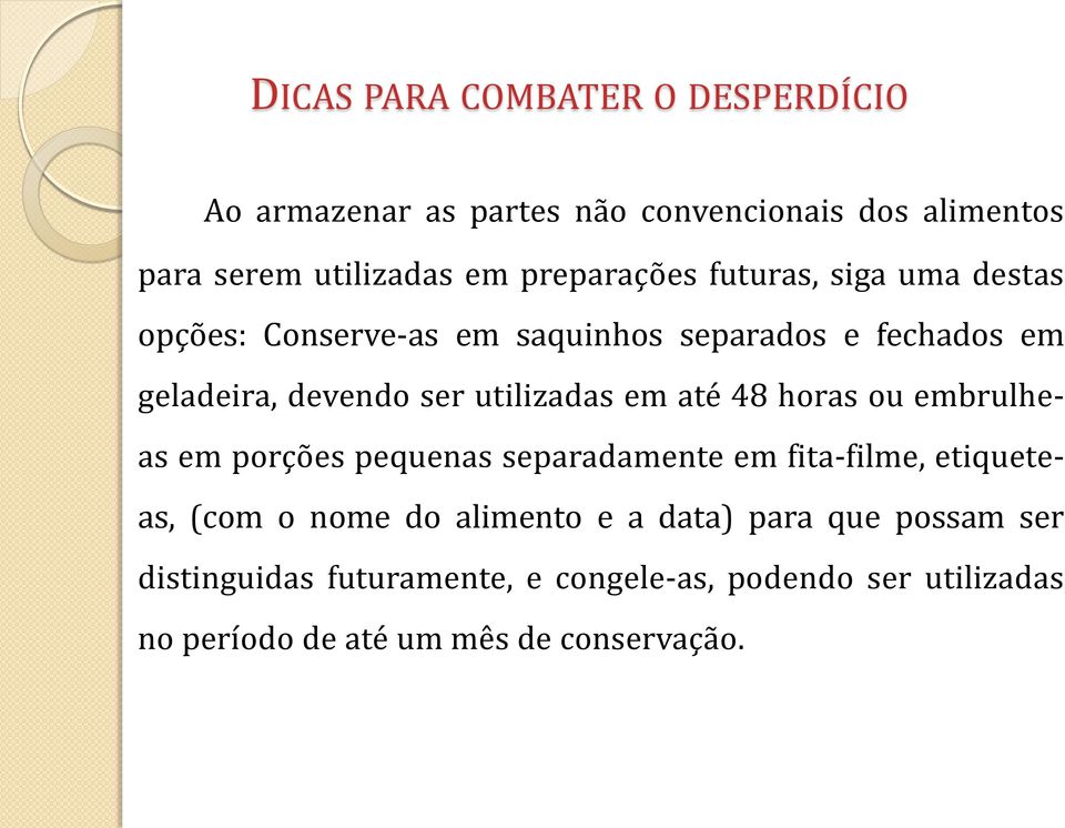 utilizadas em até 48 horas ou embrulheas em porções pequenas separadamente em fita-filme, etiqueteas, (com o nome do