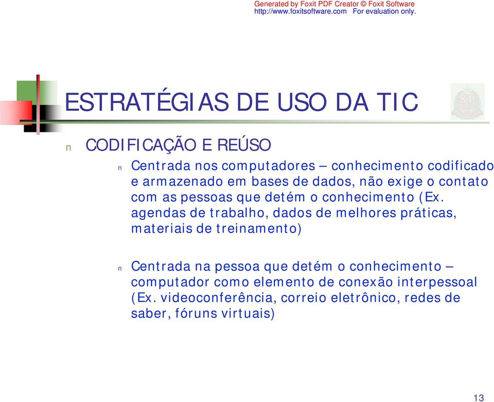 agendas de trabalho, dados de melhores práticas, materiais de treinamento) Centrada na pessoa que detém o