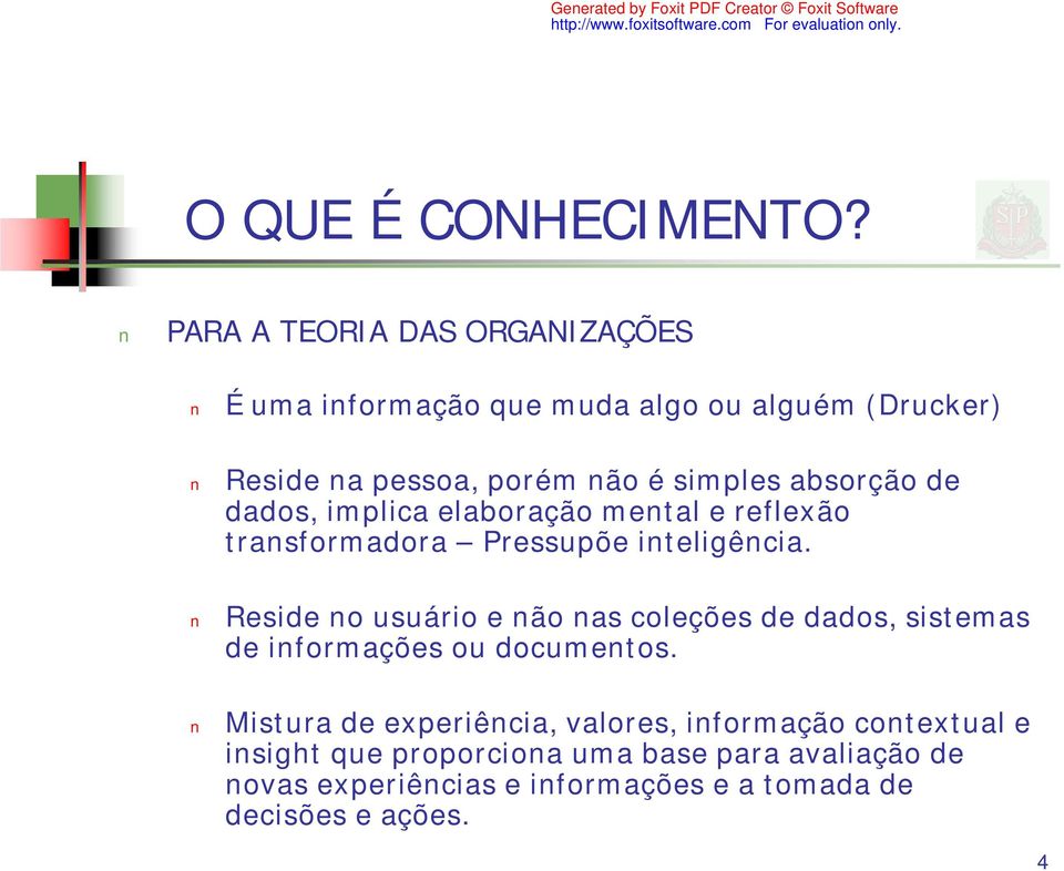 absorção de dados, implica elaboração mental e reflexão transformadora Pressupõe inteligência.