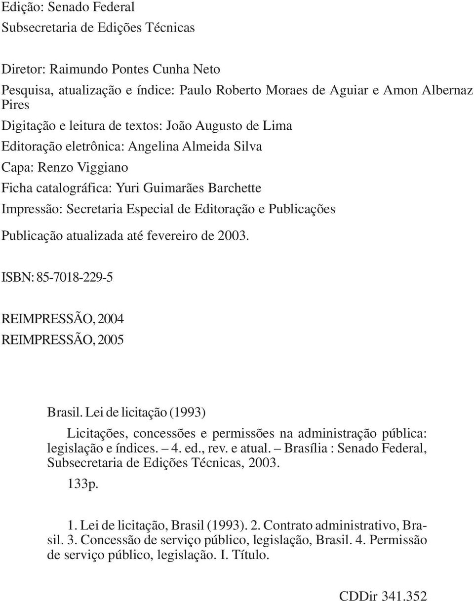 Publicações Publicação atualizada até fevereiro de 2003. ISBN: 85-7018-229-5 REIMPRESSÃO, 2004 REIMPRESSÃO, 2005 Brasil.