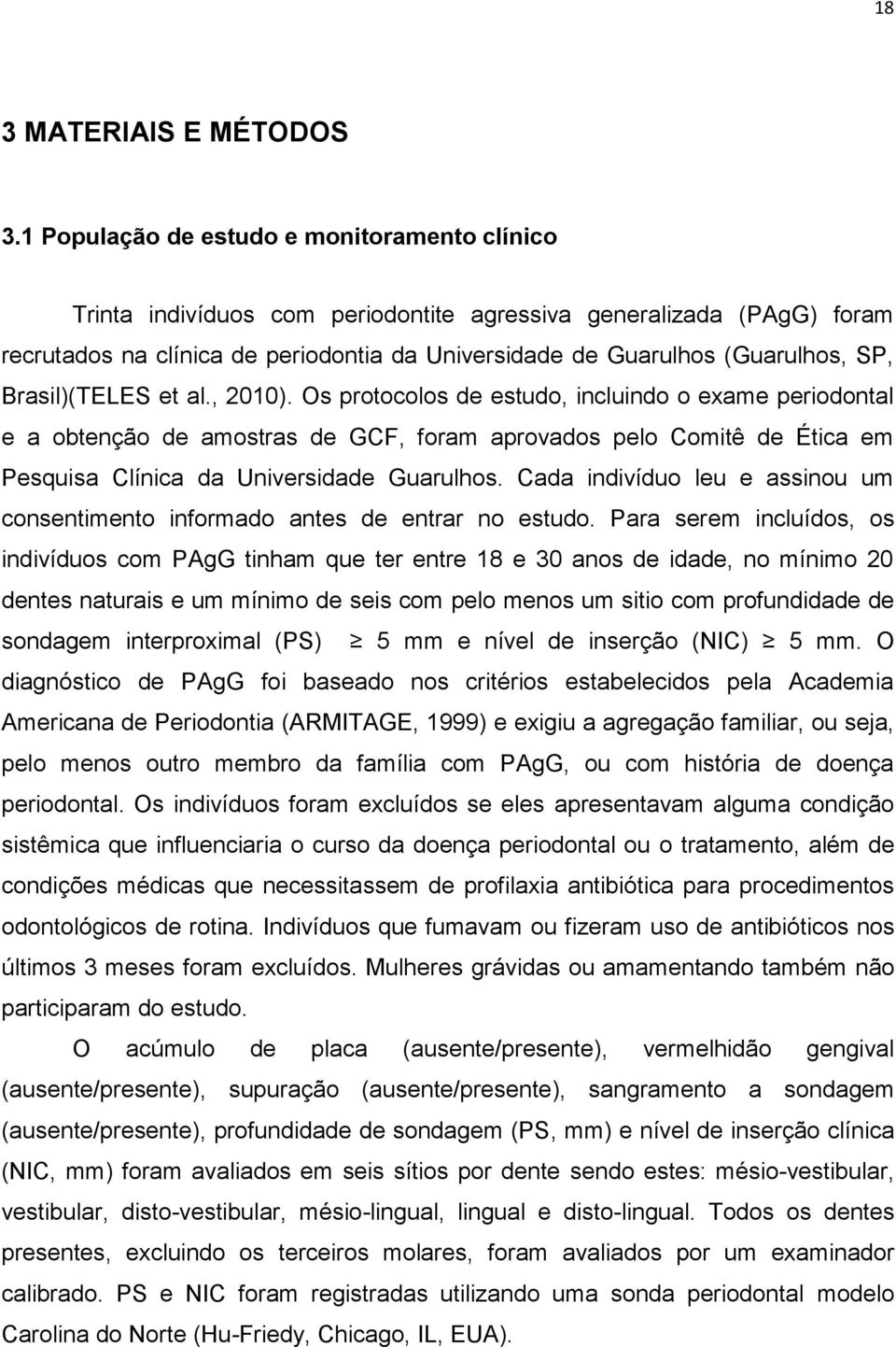 Brasil)(TELES et al., 2010). Os protocolos de estudo, incluindo o exame periodontal e a obtenção de amostras de GCF, foram aprovados pelo Comitê de Ética em Pesquisa Clínica da Universidade Guarulhos.