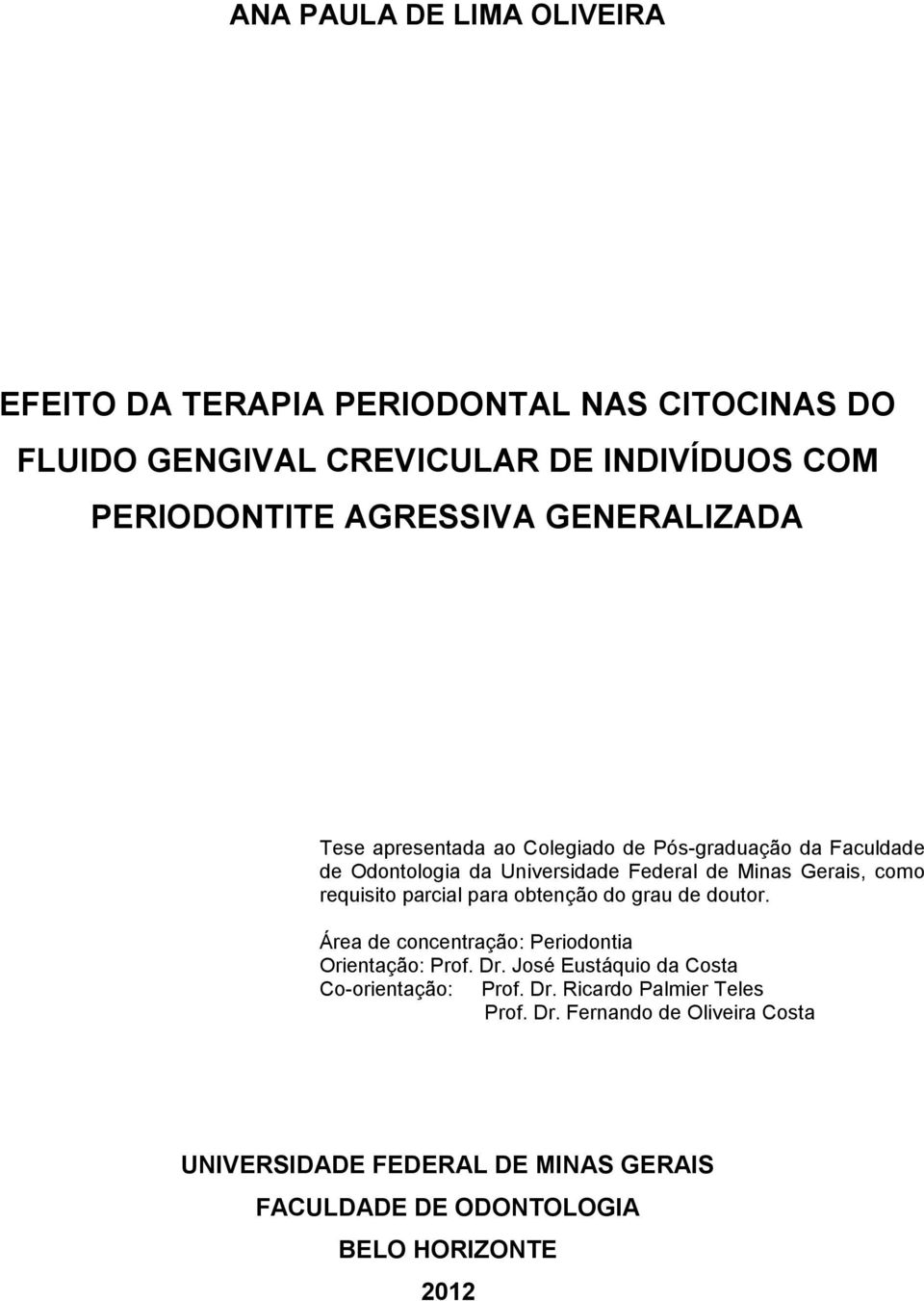 requisito parcial para obtenção do grau de doutor. Área de concentração: Periodontia Orientação: Prof. Dr.