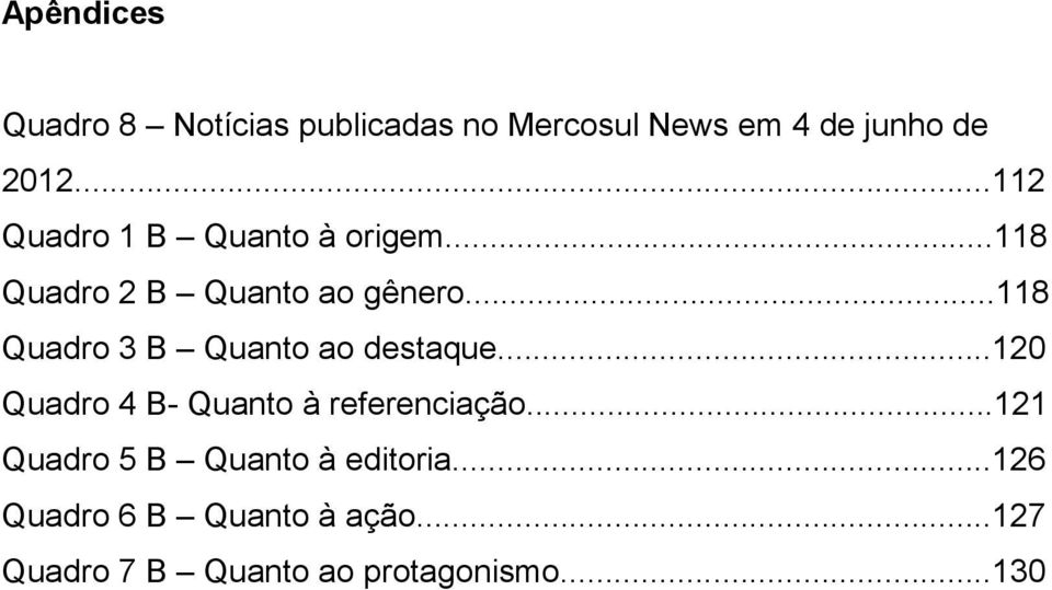 ..118 Quadro 3 B Quanto ao destaque...120 Quadro 4 B- Quanto à referenciação.