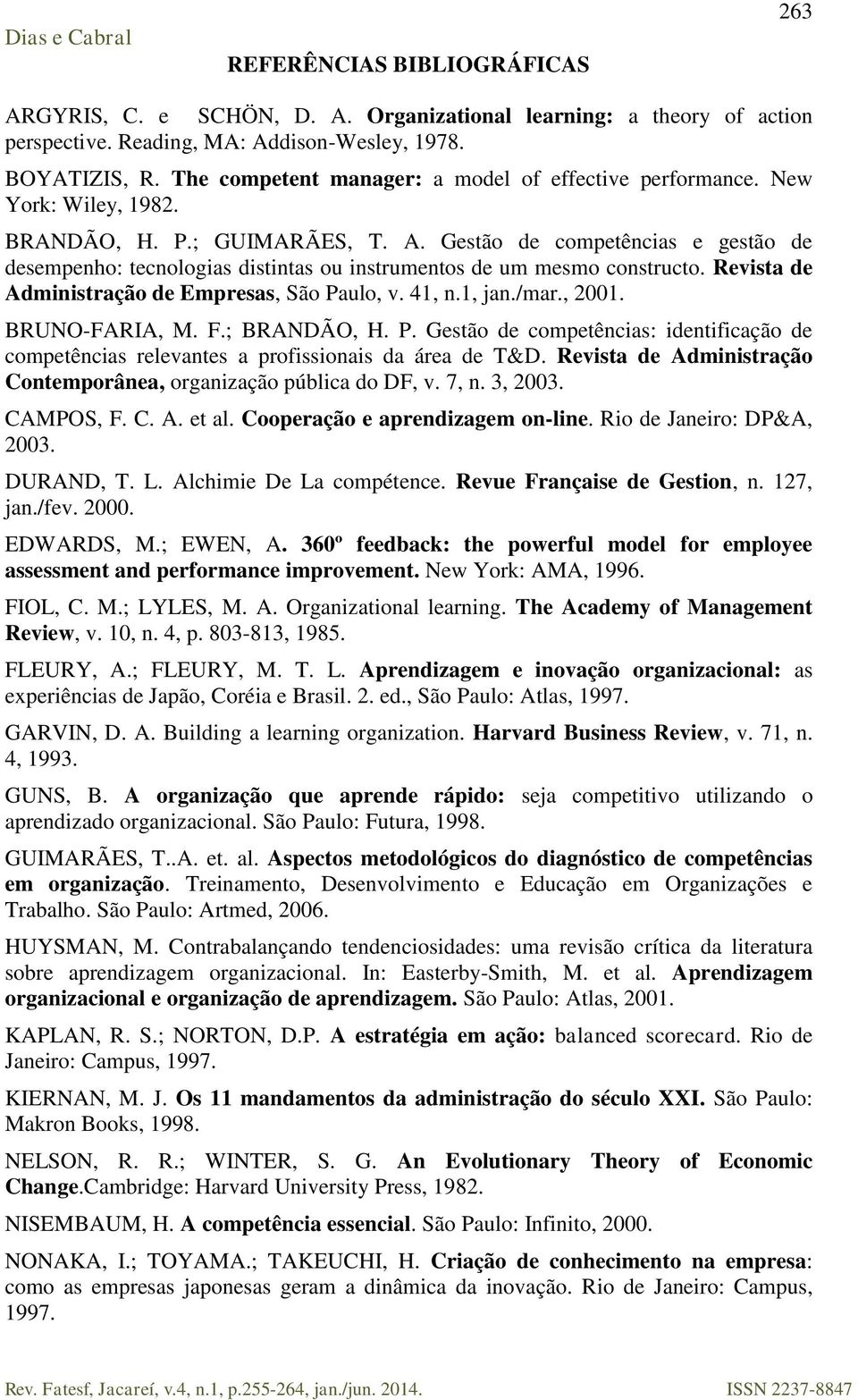 Gestão de competências e gestão de desempenho: tecnologias distintas ou instrumentos de um mesmo constructo. Revista de Administração de Empresas, São Paulo, v. 41, n.1, jan./mar., 2001.