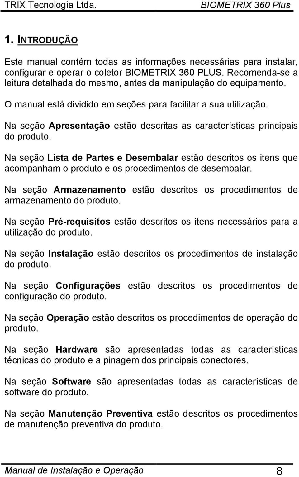 Na seção Apresentação estão descritas as características principais do produto.