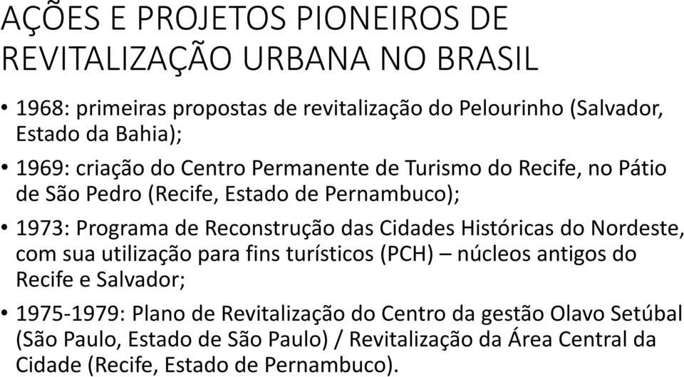 Reconstrução das Cidades Históricas do Nordeste, com sua utilização para fins turísticos (PCH) núcleos antigos do Recife e Salvador; 1975-1979: