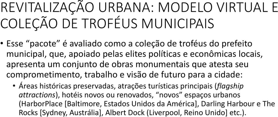 futuro para a cidade: Áreas históricas preservadas, atrações turísticas principais (flagship attractions), hotéis novos ou renovados, novos espaços