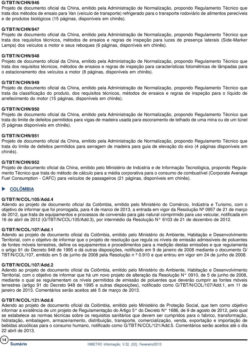 G/TBT/N/CHN/947 Projeto de documento oficial da China, emitido pela Administração de Normalização, propondo Regulamento Técnico que trata dos requisitos técnicos, métodos de ensaios e regras de