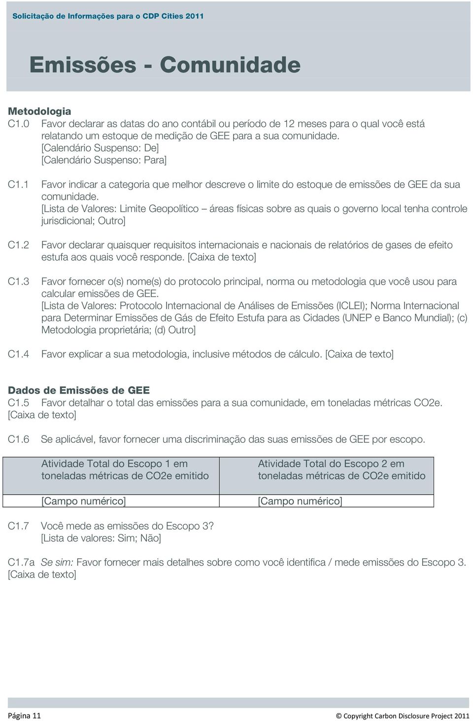 [Lista de Valores: Limite Geopolítico áreas físicas sobre as quais o governo local tenha controle jurisdicional; Outro] C1.