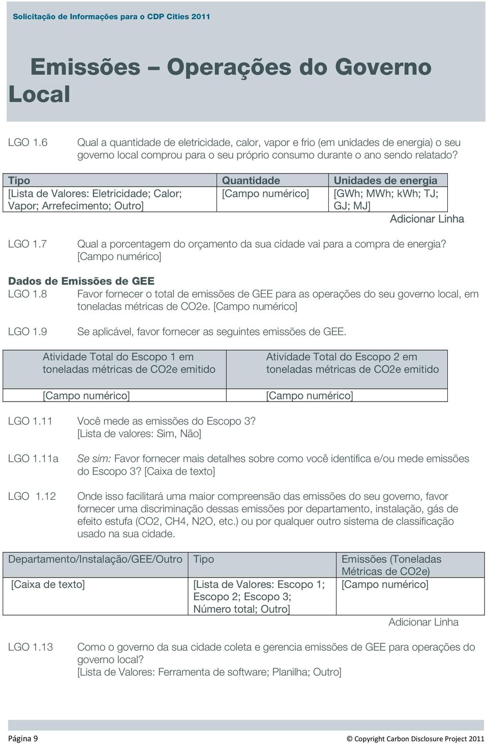 Tipo Quantidade Unidades de energia [Lista de Valores: Eletricidade; Calor; Vapor; Arrefecimento; Outro] [Campo numérico] [GWh; MWh; kwh; TJ; GJ; MJ] Adicionar Linha LGO 1.