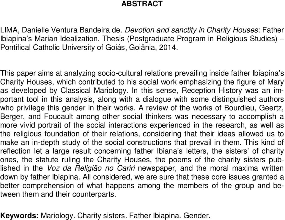 This paper aims at analyzing socio-cultural relations prevailing inside father Ibiapina s Charity Houses, which contributed to his social work emphasizing the figure of Mary as developed by Classical