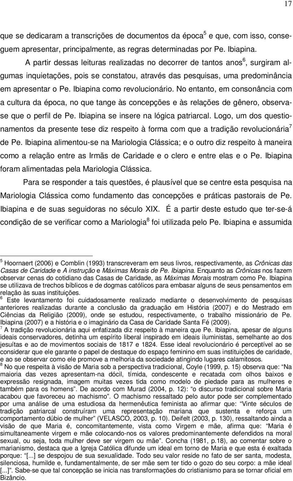 Ibiapina como revolucionário. No entanto, em consonância com a cultura da época, no que tange às concepções e às relações de gênero, observase que o perfil de Pe.